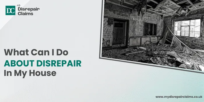 Disrepair In My House - What Can You Do About House Disrepair